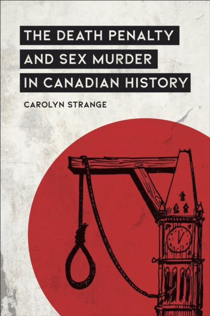 Book cover of: Death Penalty and Sex Murder in Canadian History. By: Carolyn Strange