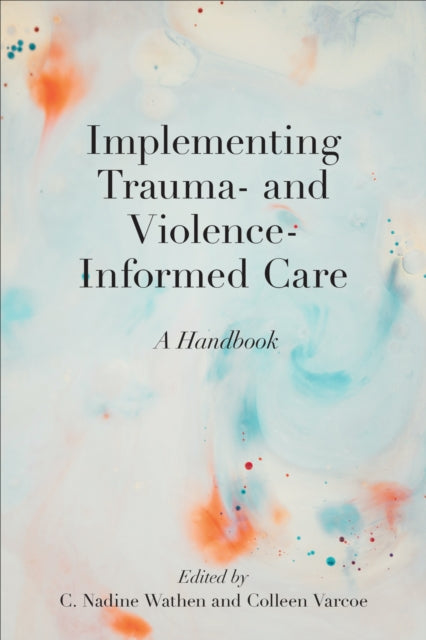 Book cover of: Implementing Trauma- and Violence-Informed Care. By: C. Nadine Wathen