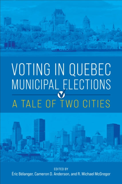 Book cover of: Voting in Quebec Municipal Elections. By: Éric Bélanger