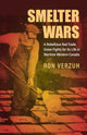 Book cover of: Smelter Wars. By: Ron Verzuh