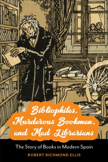Book cover of: Bibliophiles, Murderous Bookmen, and Mad Librarians. By: Robert Richmond Ellis