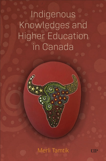 Book cover of: Indigenous Knowledges and Higher Education in Canada. By: Merli Tamtik