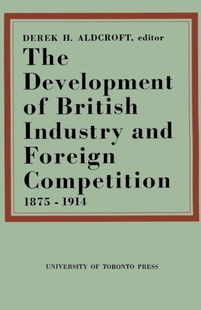 Book cover of: Development of British Industry and Foreign Competition 1875-1914. By: ALDCROFT