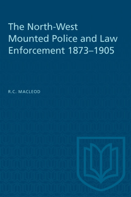 Book cover of: North-West Mounted Police and Law Enforcement, 1873-1905. By: MACLEOD