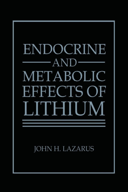 Book cover of: Endocrine and Metabolic Effects of Lithium. By: J. H. Lazarus