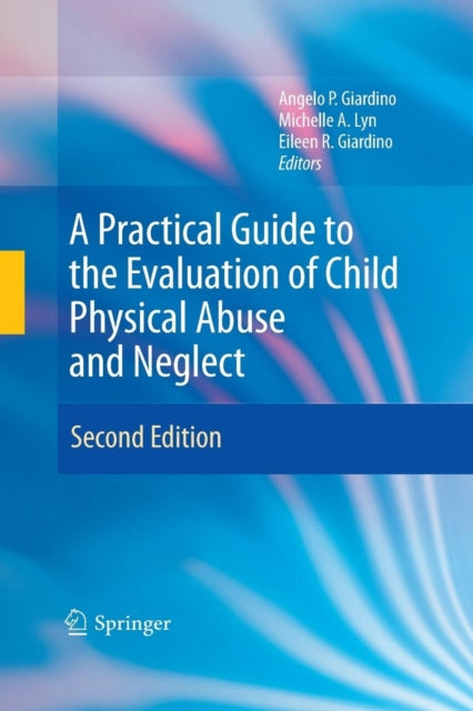 Book cover of: Practical Guide to the Evaluation of Child Physical Abuse and Neglect. By: Angelo P. Giardino