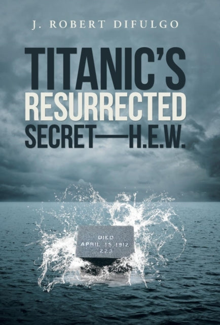 Book cover of: Titanic's Resurrected Secret-H.E.W.