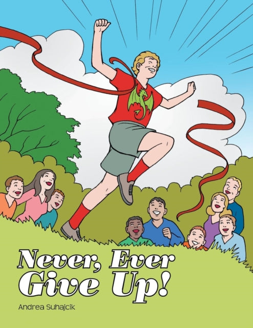 Book cover of: Never, Ever Give Up!. By: Andrea Suhajcik