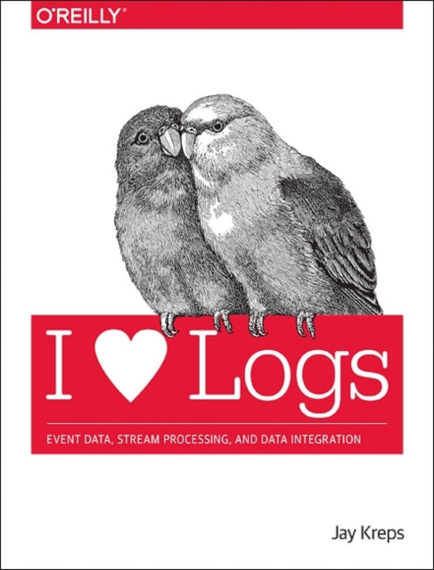 Book cover of: I Heart Logs. By: Jay Kreps
