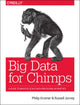 Book cover of: Big Data for Chimps. By: Philip Kromer