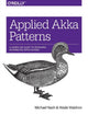 Book cover of: Applied Akka Patterns. By: Michael Nash