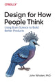 Book cover of: Design for How People Think. By: John Whalen Ph. D.