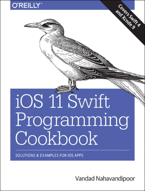 Book cover of: iOS 11 Swift Programming Cookbook. By: Vandad Nahavandipoor