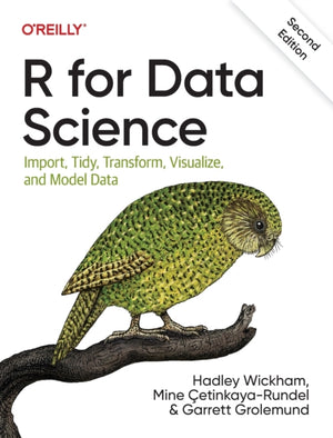 R for Data Science, Import, Tidy, Transform, Visualize, and Model Data