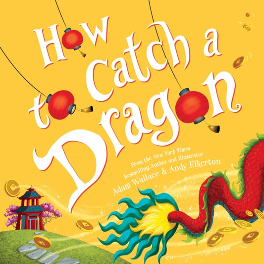 Book cover of: How to Catch a Dragon. By: Adam Wallace