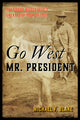 Book cover of: Go West Mr. President. By: Michael F. Blake