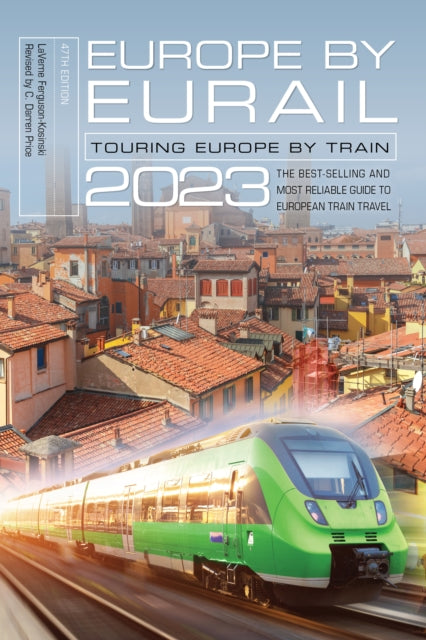 Europe by Eurail 2023, Touring Europe by Train 9781493070282 LaVerne Ferguson-Kosinski
