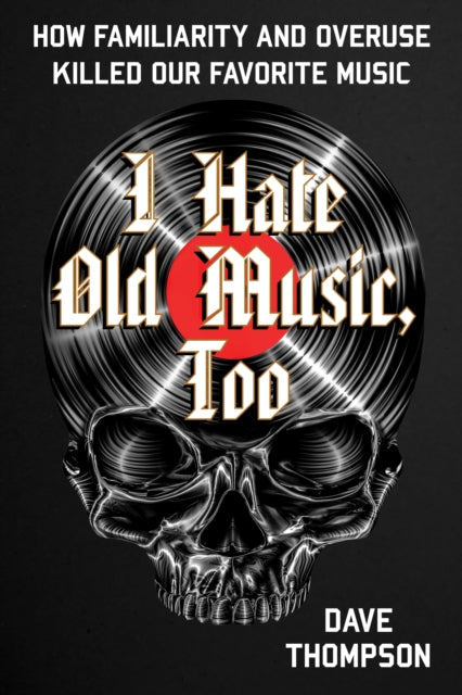 Book cover of: I Hate Old Music, Too. By: Dave Thompson