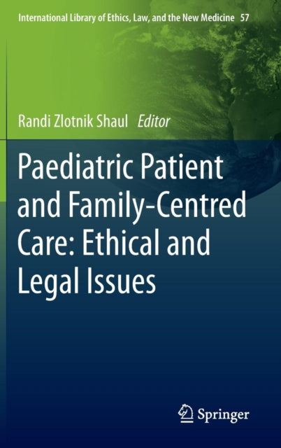 Book cover of: Paediatric Patient and Family-Centred Care: Ethical and Legal Issues. By: Randi Zlotnik Shaul