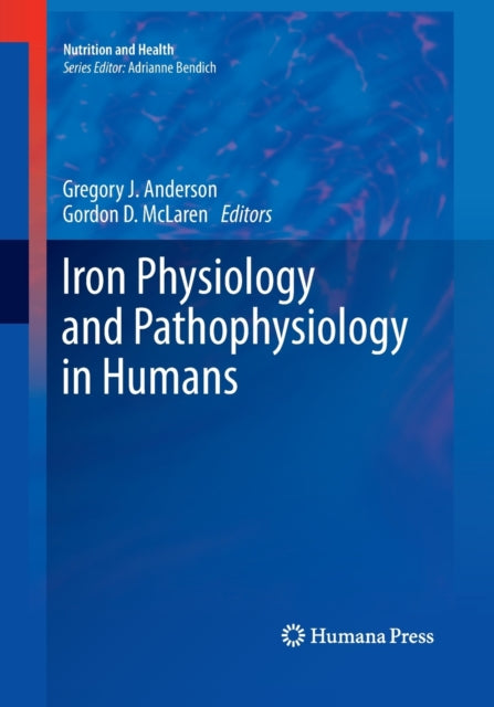 Book cover of: Iron Physiology and Pathophysiology in Humans. By: Gregory J. Anderson