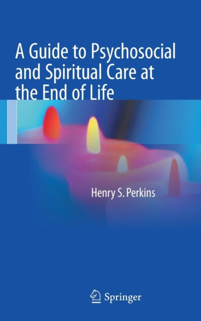 Book cover of: Guide to Psychosocial and Spiritual Care at the End of Life. By: Henry S. Perkins