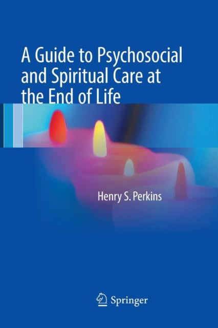 Book cover of: Guide to Psychosocial and Spiritual Care at the End of Life. By: Henry S. Perkins