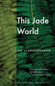 Book cover of: This Jade World. By: Ira Sukrungruang