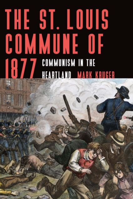 Book cover of: St. Louis Commune of 1877. By: Mark Kruger