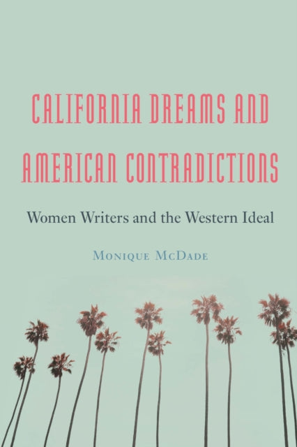 Book cover of: California Dreams and American Contradictions. By: Monique McDade