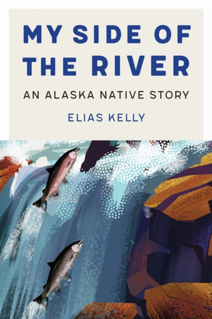 Book cover of: My Side of the River. By: Elias Kelly