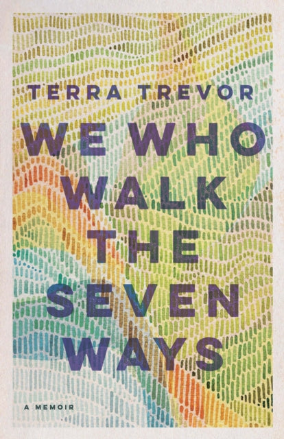 Book cover of: We Who Walk the Seven Ways. By: Terra Trevor