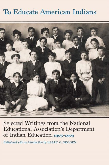 Book cover of: To Educate American Indians. By: Larry C. Skogen