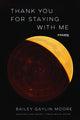 Book cover of: Thank You for Staying with Me. By: Bailey Gaylin Moore