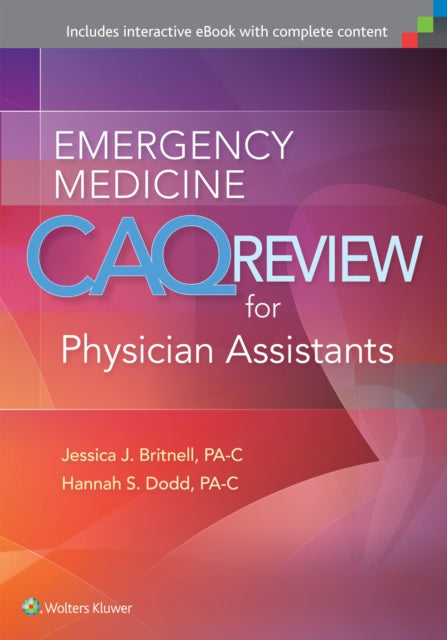 Book cover of: Emergency Medicine CAQ Review for Physician Assistants. By: Jessica J Britnell MS  PA-C