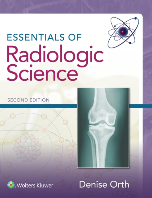 Book cover of: Essentials of Radiologic Science. By: Denise Orth MS  RT (R)(M)