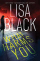 Book cover of: What Harms You. By: Lisa Black