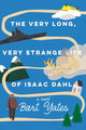 Book cover of: Very Long, Very Strange Life of Isaac Dahl. By: Bart Yates