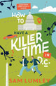 Book cover of: How to Have a Killer Time in DC. By: Sam Lumley