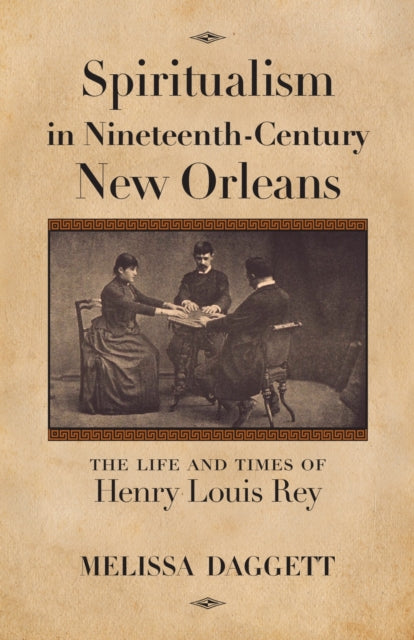 Book cover of: Spiritualism in Nineteenth-Century New Orleans. By: Melissa Daggett