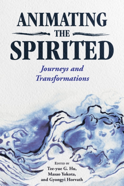 Book cover of: Animating the Spirited. By: Tze-yue G. Hu