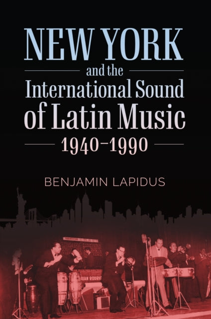 Book cover of: New York and the International Sound of Latin Music, 1940-1990. By: Benjamin Lapidus