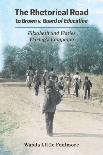 Book cover of: Rhetorical Road to Brown V. Board of Education. By: Wanda Little Fenimore