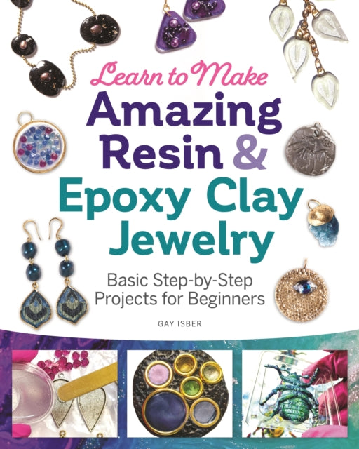 Book cover of: Learn to Make Amazing Resin & Epoxy Clay Jewelry. By: Gay Isber