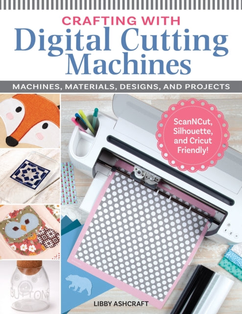 Book cover of: Crafting with Digital Cutting Machines. By: Libby Ashcraft