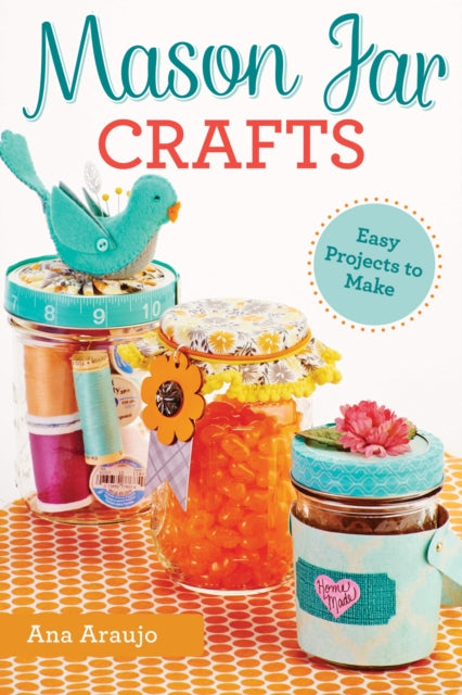 Book cover of: Mason Jar Crafts. By: Ana Araujo