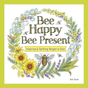 Bee Happy, Bee Present, Inspiring & Uplifting Designs to Color