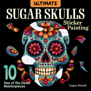 Ultimate Sugar Skulls Sticker Painting, 10 Day of the Dead Masterpieces
