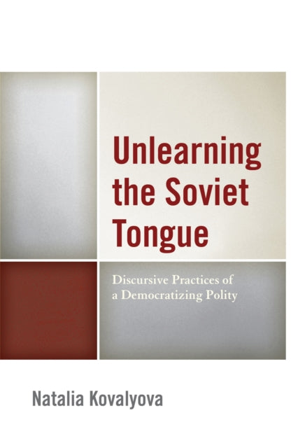 Book cover of: Unlearning the Soviet Tongue. By: Natalia Kovalyova