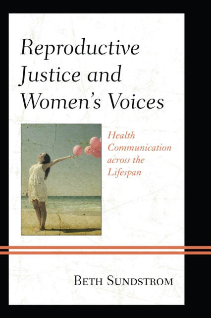 Book cover of: Reproductive Justice and Women’s Voices. By: Beth Sundstrom