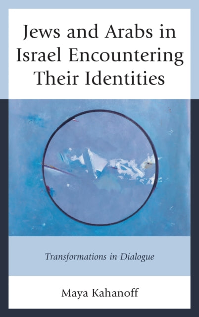 Book cover of: Jews and Arabs in Israel Encountering Their Identities. By: Maya Kahanoff